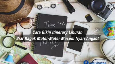 Cara Bikin Itinerary Liburan Biar Kagak Muter-Muter Macem Nyari Angkot