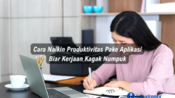 Cara Naikin Produktivitas Pake Aplikasi, Biar Kerjaan Kagak Numpuk