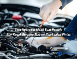 Cara Ngerawat Mobil Buat Pemula, Biar Kagak Bingung Macem Nyari Jalan Pintas