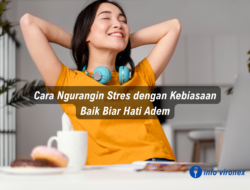 Cara Ngurangin Stres dengan Kebiasaan Baik, Biar Hati Adem