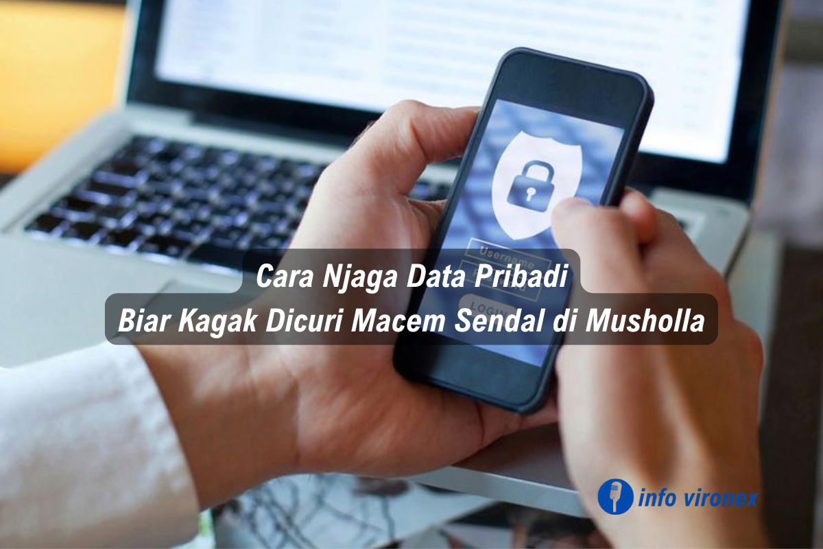 cara menjaga data pribadi agar tidak dicuri di internet dengan aman