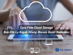 Cara Pake Cloud Storage Biar File Lu Kagak Hilang Macem Kunci Kontrakan