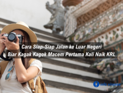 Cara Siap-Siap Jalan ke Luar Negeri Biar Kagak Kagok Macem Pertama Kali Naik KRL