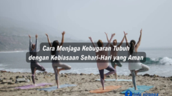 Cara Menjaga Kebugaran Tubuh dengan Kebiasaan Sehari-Hari yang Aman