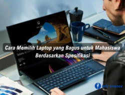 Cara Memilih Laptop yang Bagus untuk Mahasiswa Berdasarkan Spesifikasi