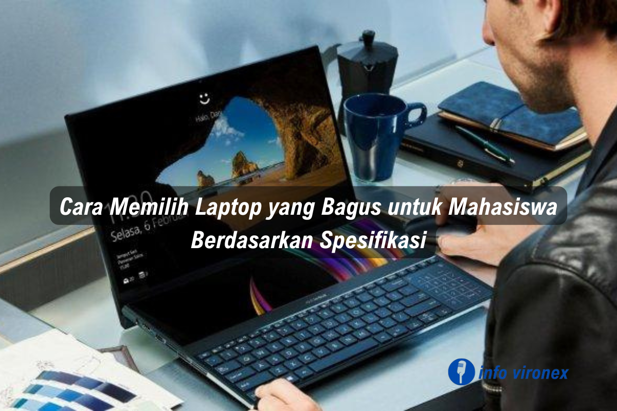Cara memilih laptop yang bagus untuk mahasiswa berdasarkan spesifikasi yang sesuai kebutuhan kuliah